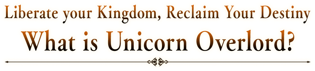 Liberate your Kingdom, Reclaim Your Destiny What is Unicorn Overlord?