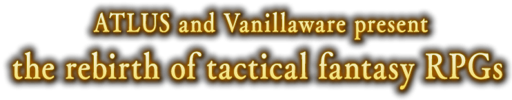 ATLUS and Vanillaware present the rebirth of tactical fantasy RPGs